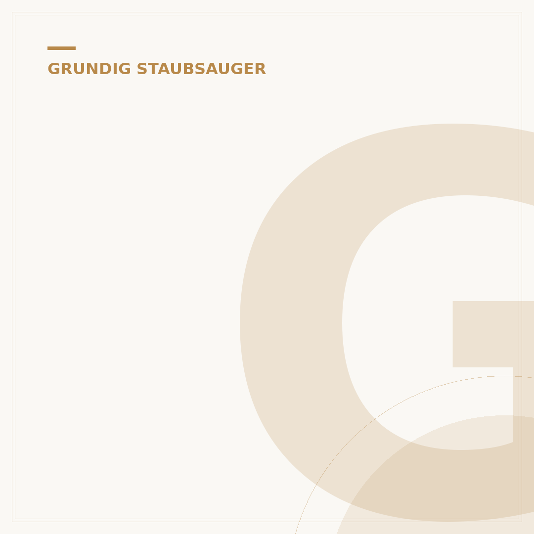 Grundig Staubsauger: 5 Modelle im Check für Ihr Zuhause