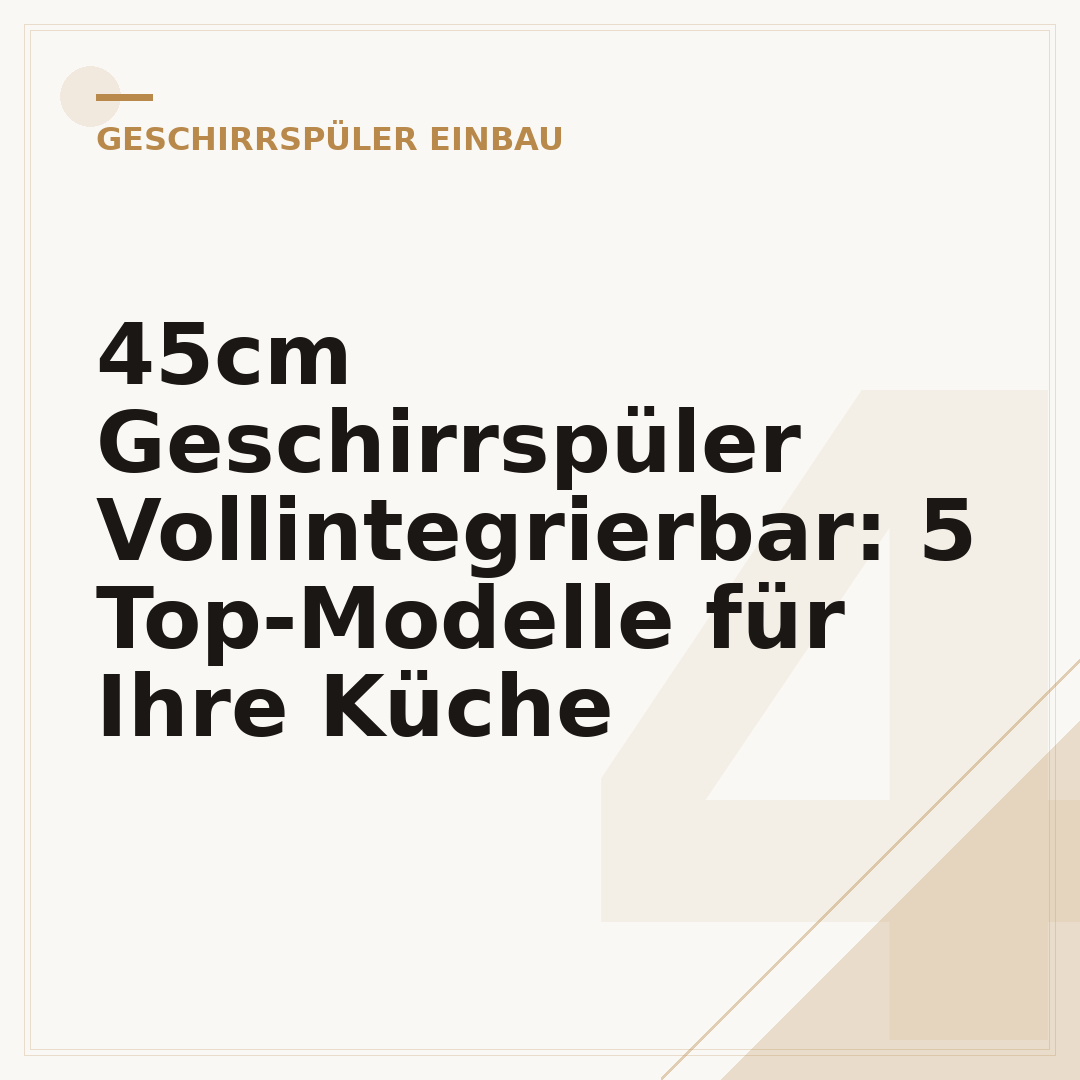 45cm Geschirrspüler Vollintegrierbar: 5 Top-Modelle für Ihre Küche