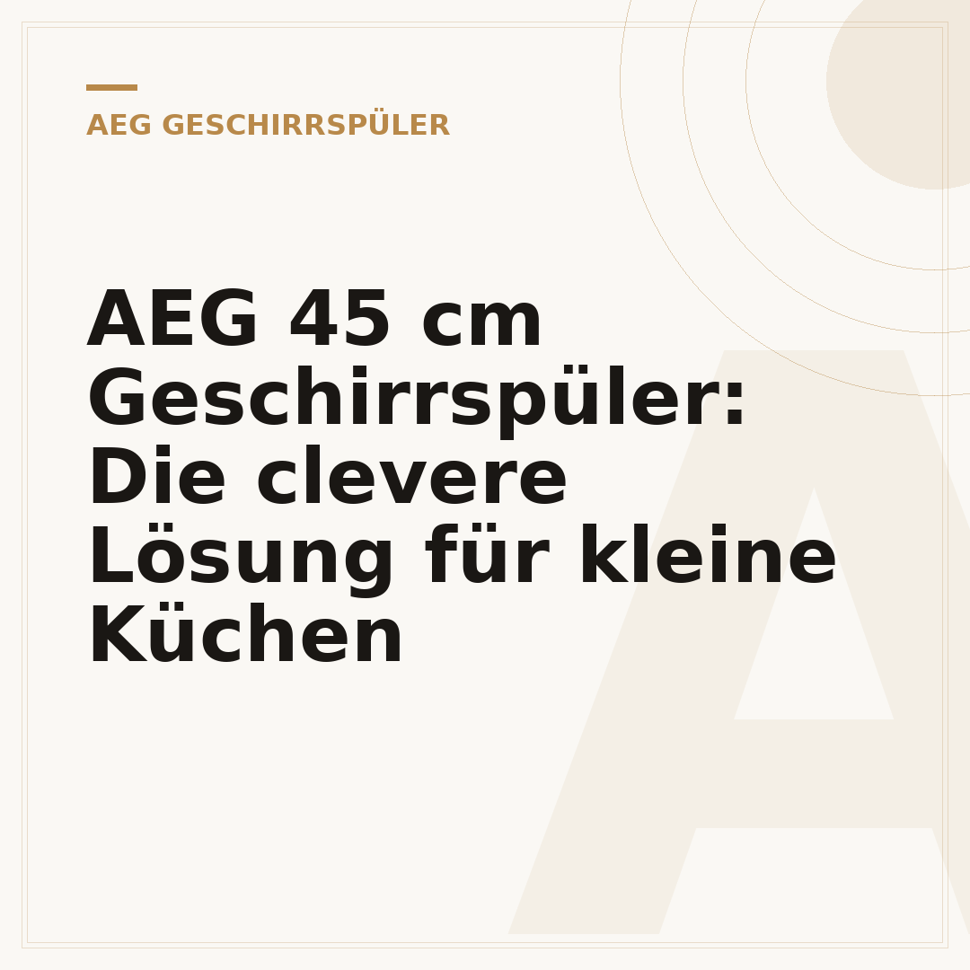 AEG 45 cm Geschirrspüler: Die clevere Lösung für kleine Küchen