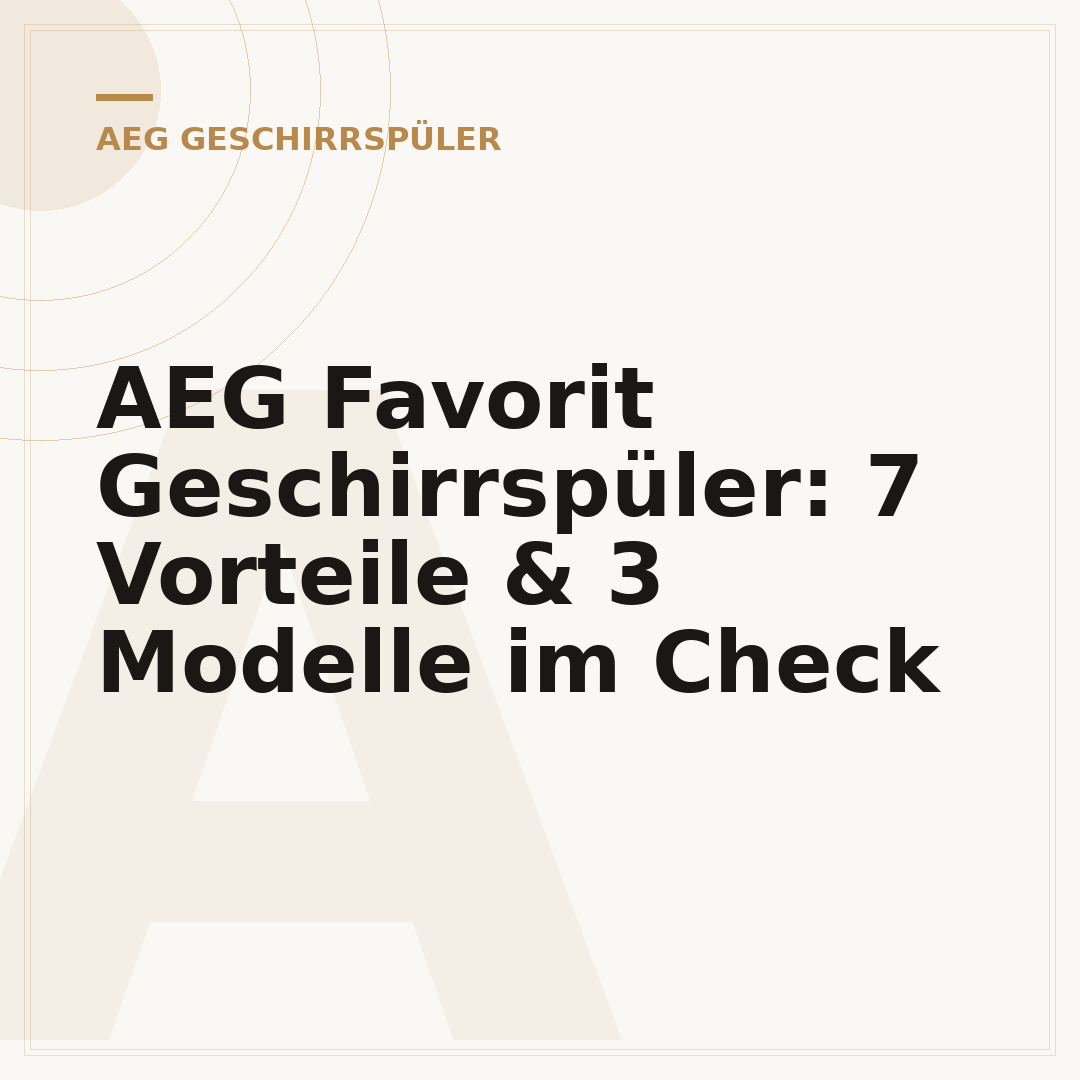 AEG Favorit Geschirrspüler: 7 Vorteile & 3 Modelle im Check