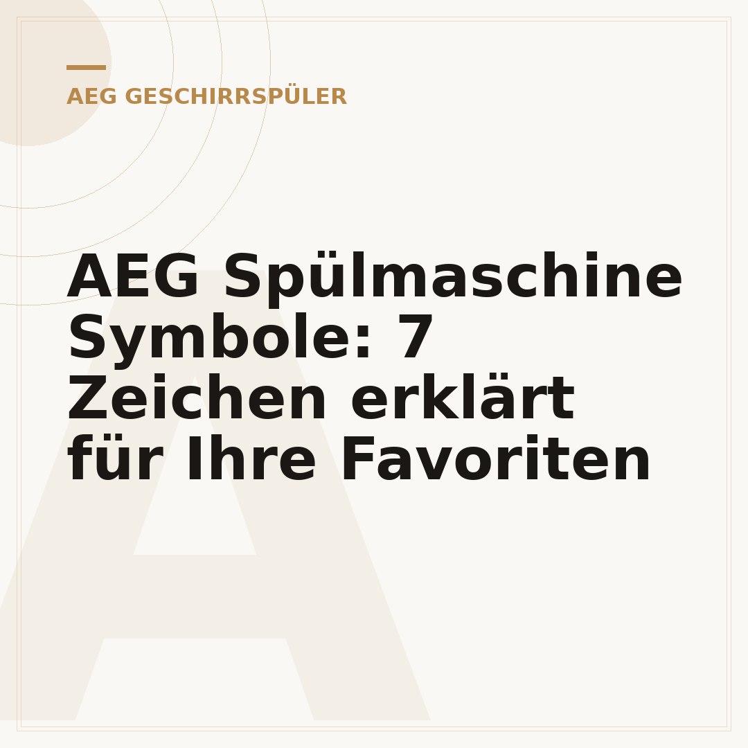 AEG Spülmaschine Symbole: 7 Zeichen erklärt für Ihre Favoriten