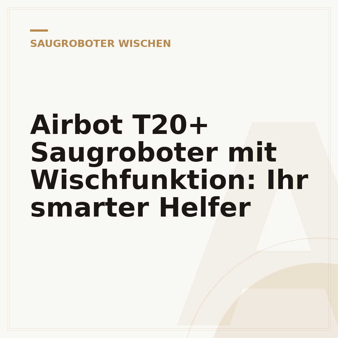 Airbot T20+ Saugroboter mit Wischfunktion: Ihr smarter Helfer