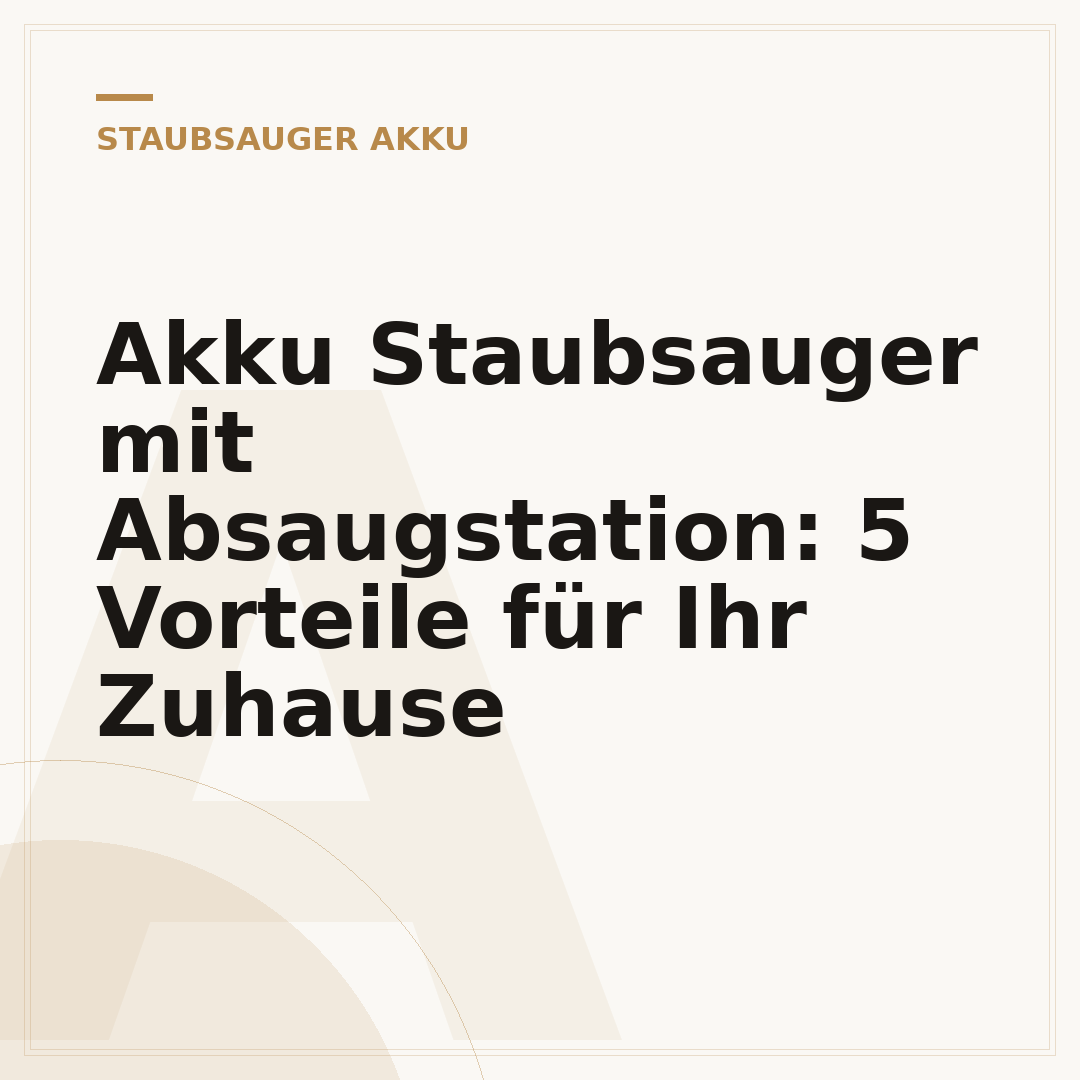 Akku Staubsauger mit Absaugstation: 5 Vorteile für Ihr Zuhause