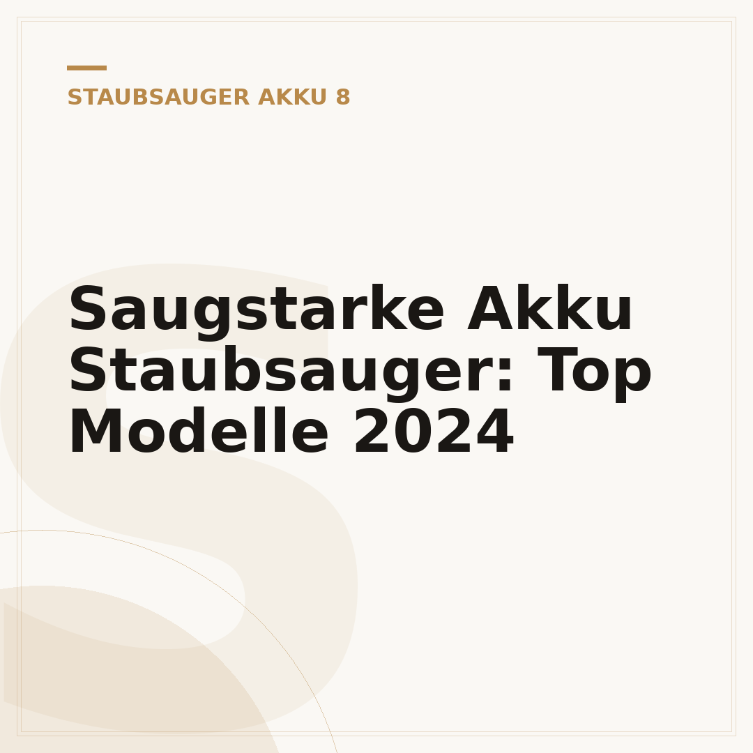 Saugstarke Akku Staubsauger: Top Modelle 2024