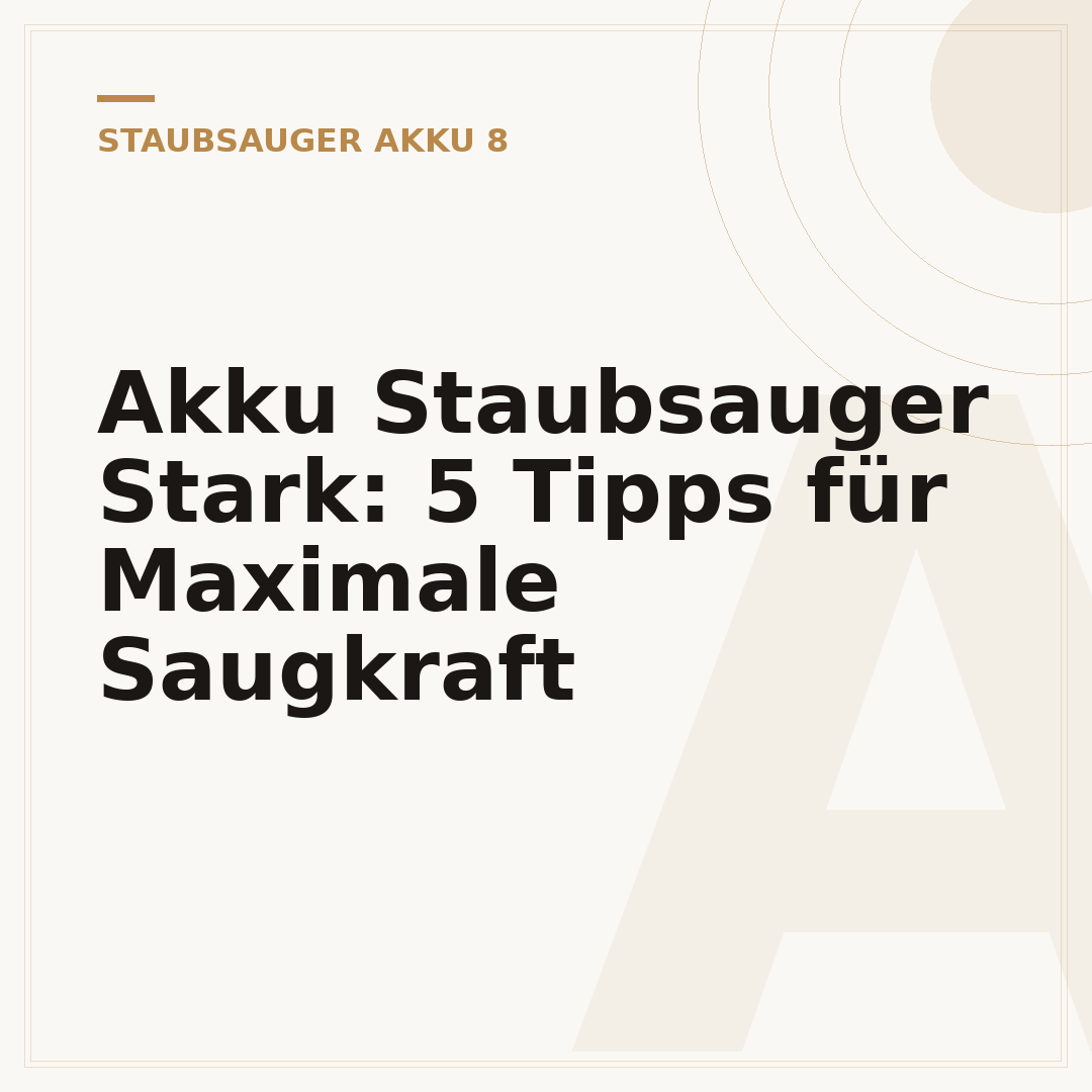 Akku Staubsauger Stark: 5 Tipps für Maximale Saugkraft