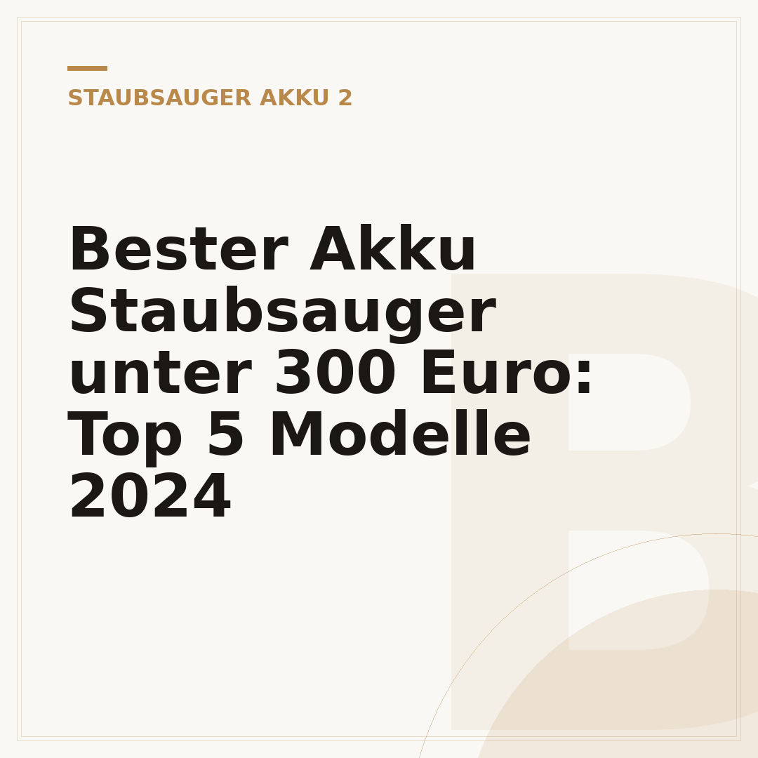 Bester Akku Staubsauger unter 300 Euro: Top 5 Modelle 2024