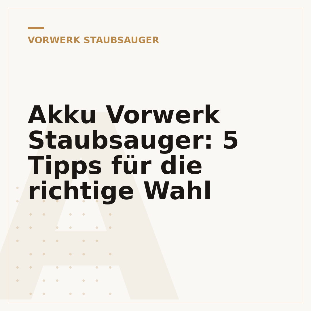 Akku Vorwerk Staubsauger: 5 Tipps für die richtige Wahl