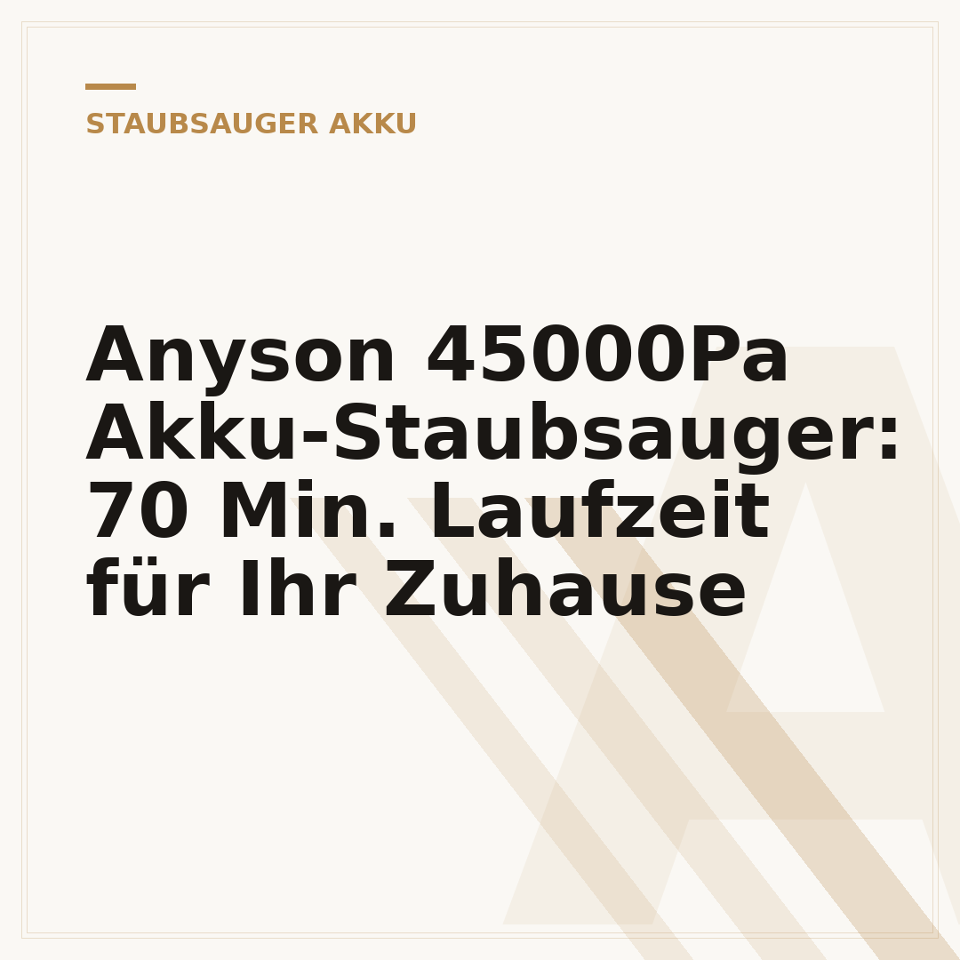 Anyson 45000Pa Akku-Staubsauger: 70 Min. Laufzeit für Ihr Zuhause