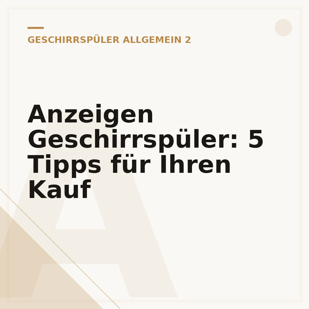 Anzeigen Geschirrspüler: 5 Tipps für Ihren Kauf