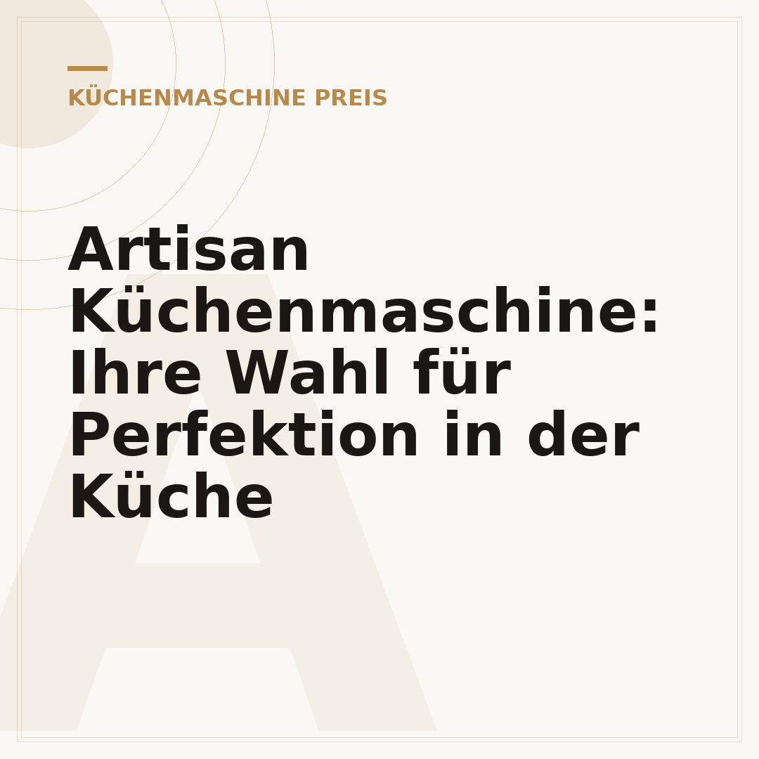 Artisan Küchenmaschine: Ihre Wahl für Perfektion in der Küche