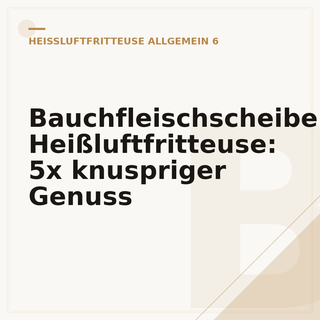 Bauchfleischscheiben Heißluftfritteuse: 5x knuspriger Genuss