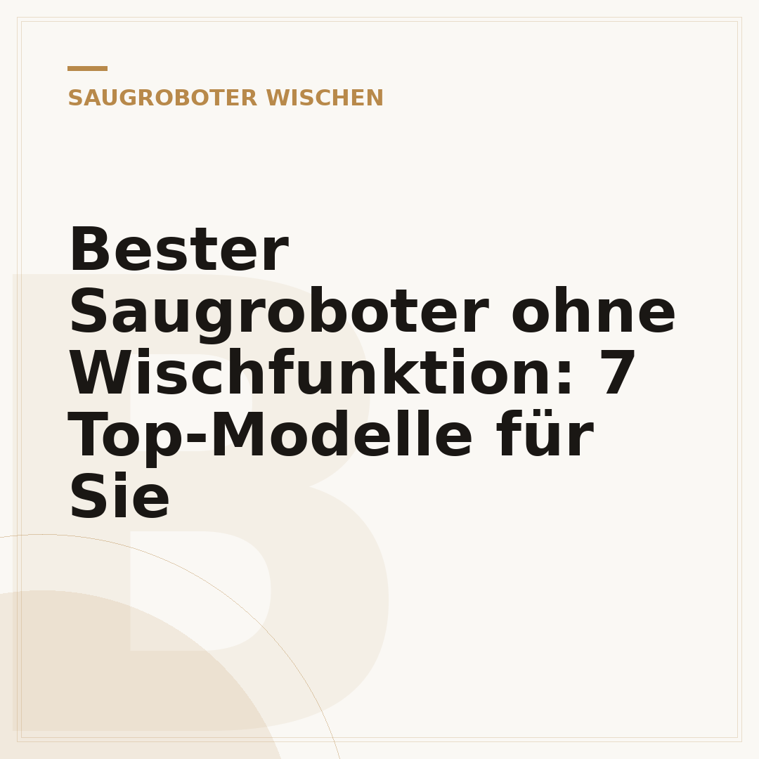 Bester Saugroboter ohne Wischfunktion: 7 Top-Modelle für Sie