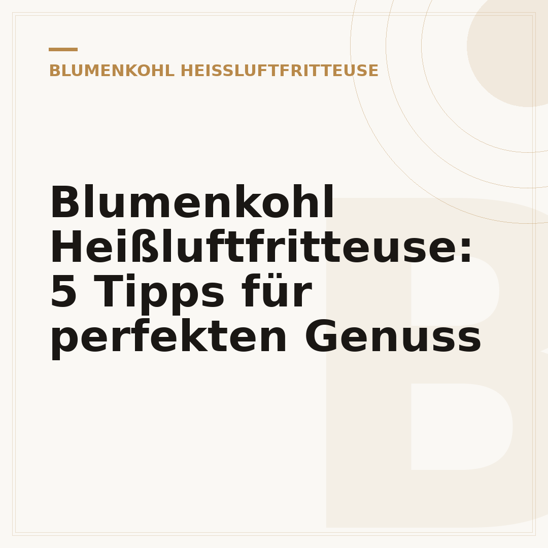 Blumenkohl Heißluftfritteuse: 5 Tipps für perfekten Genuss