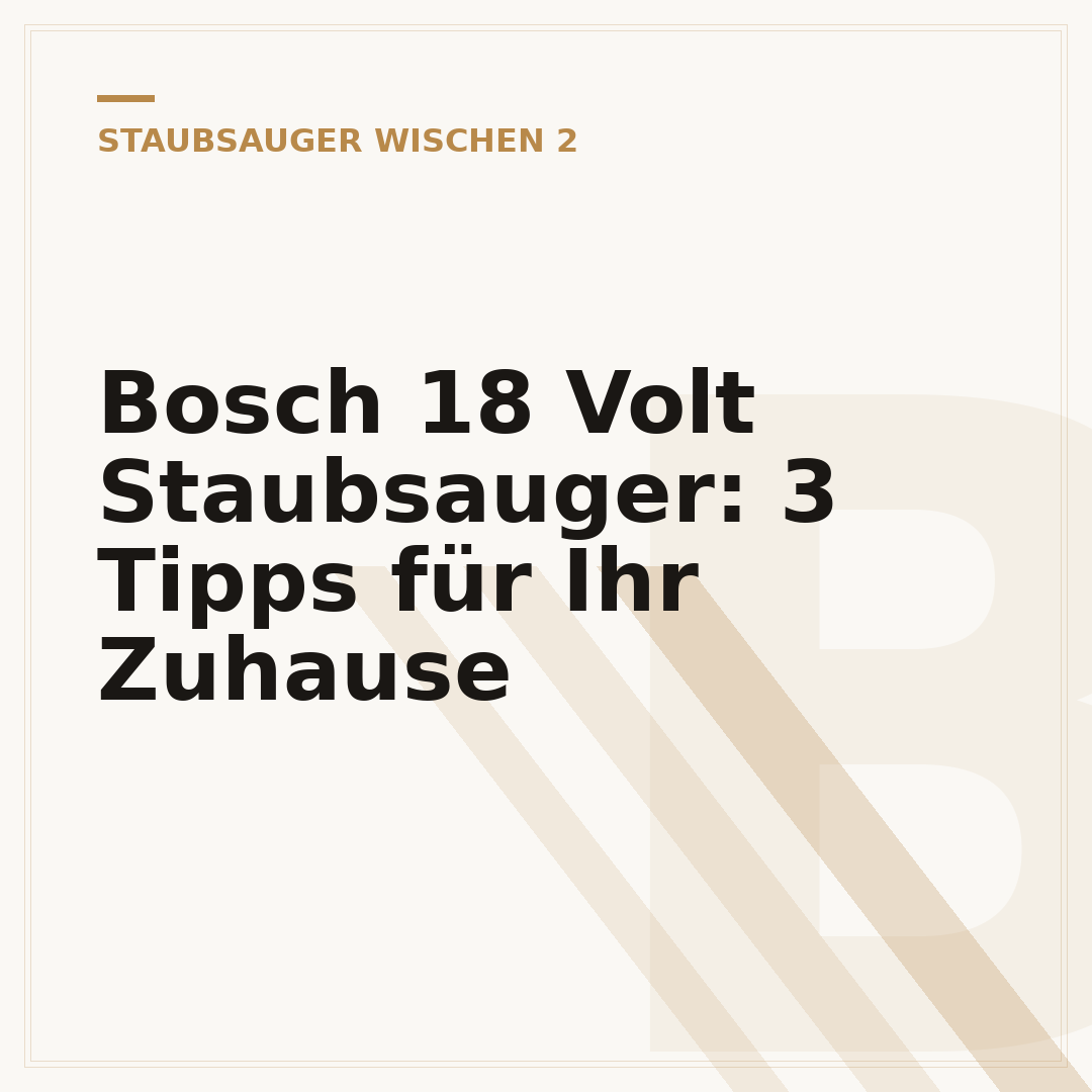 Bosch 18 Volt Staubsauger: 3 Tipps für Ihr Zuhause