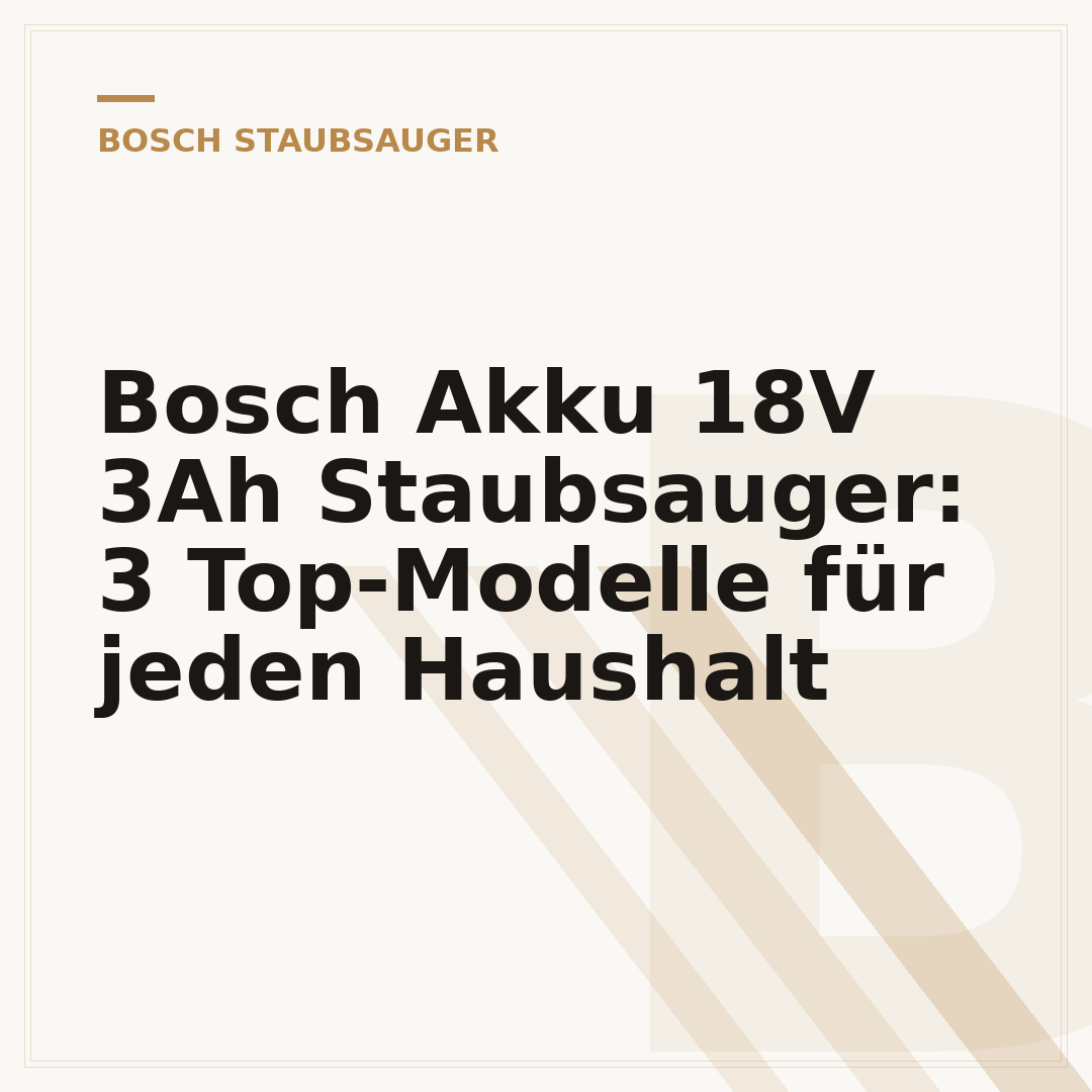 Bosch Akku 18V 3Ah Staubsauger: 3 Top-Modelle für jeden Haushalt