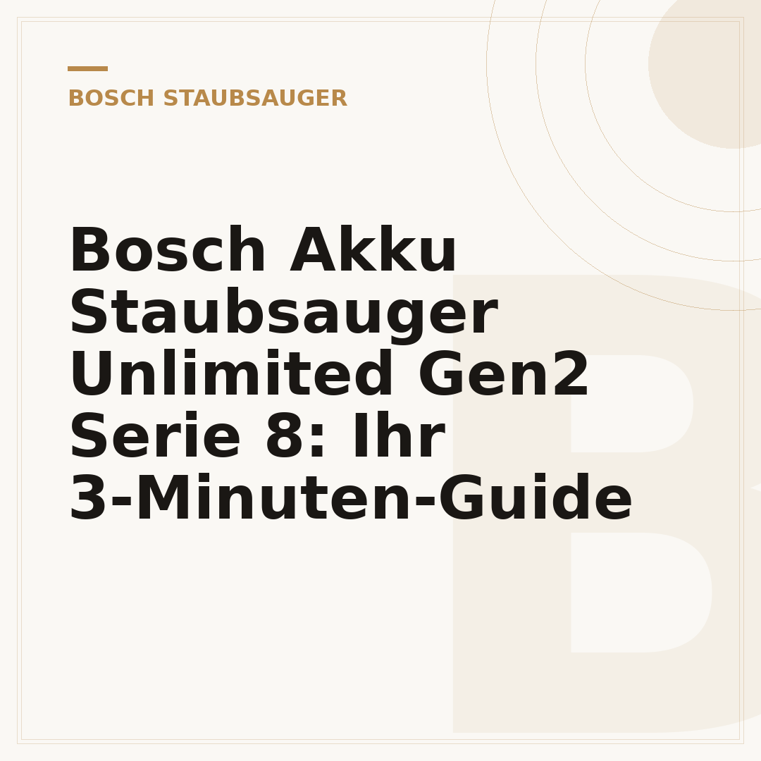 Bosch Akku Staubsauger Unlimited Gen2 Serie 8: Ihr 3-Minuten-Guide