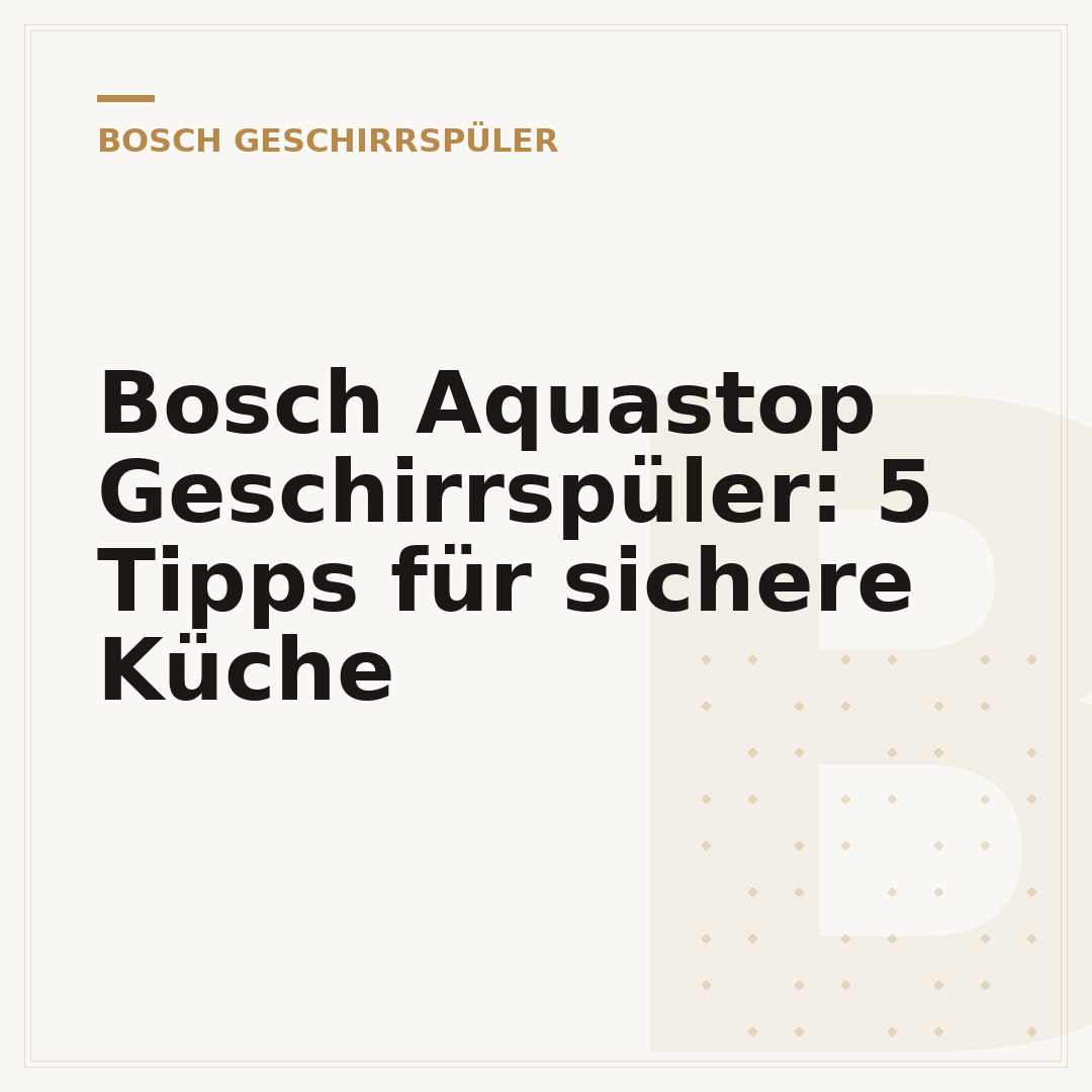 Bosch Aquastop Geschirrspüler: 5 Tipps für sichere Küche