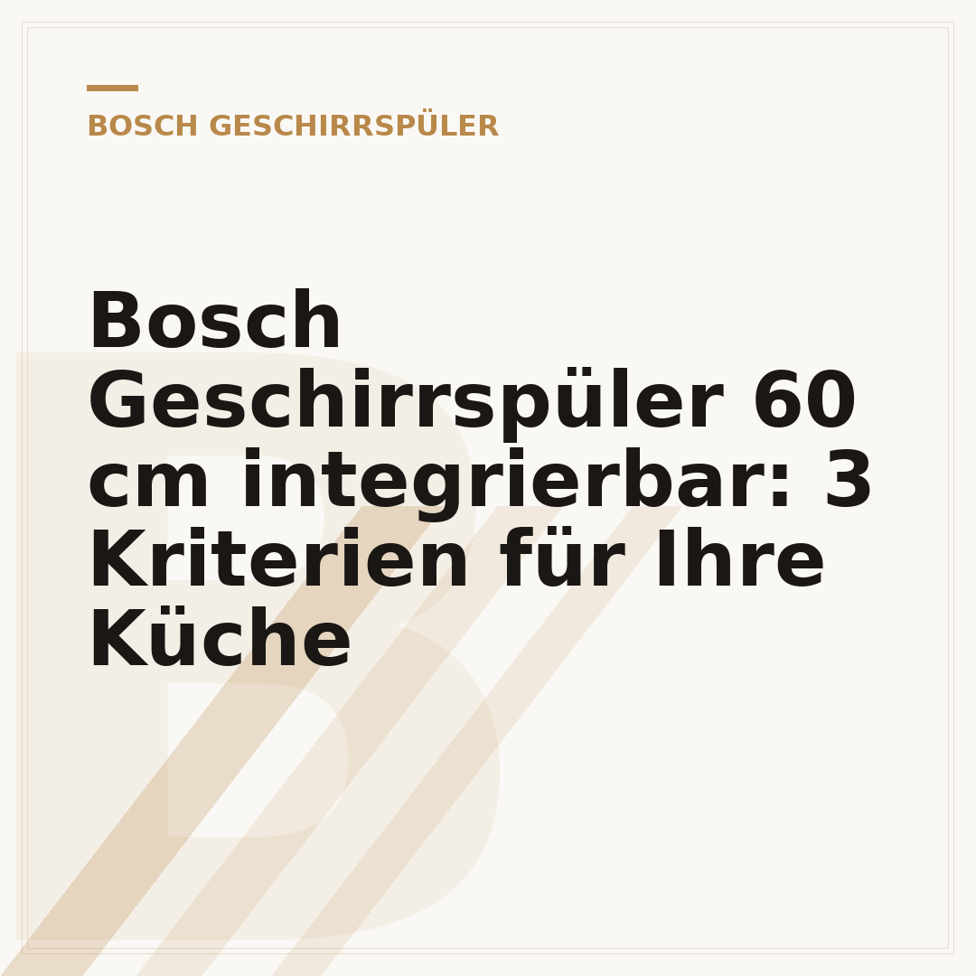 Bosch Geschirrspüler 60 cm integrierbar: 3 Kriterien für Ihre Küche
