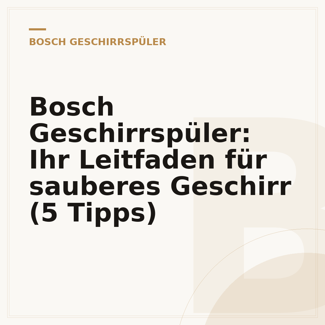Bosch Geschirrspüler: Ihr Leitfaden für sauberes Geschirr (5 Tipps)