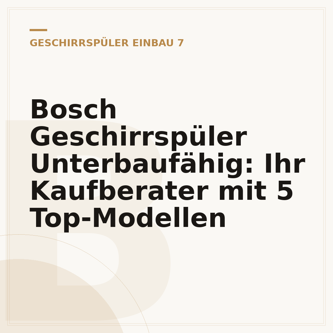 Bosch Geschirrspüler Unterbaufähig: Ihr Kaufberater mit 5 Top-Modellen