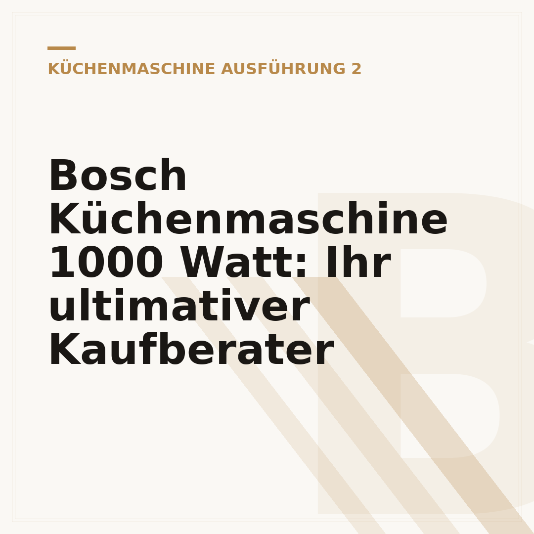Bosch Küchenmaschine 1000 Watt: Ihr ultimativer Kaufberater