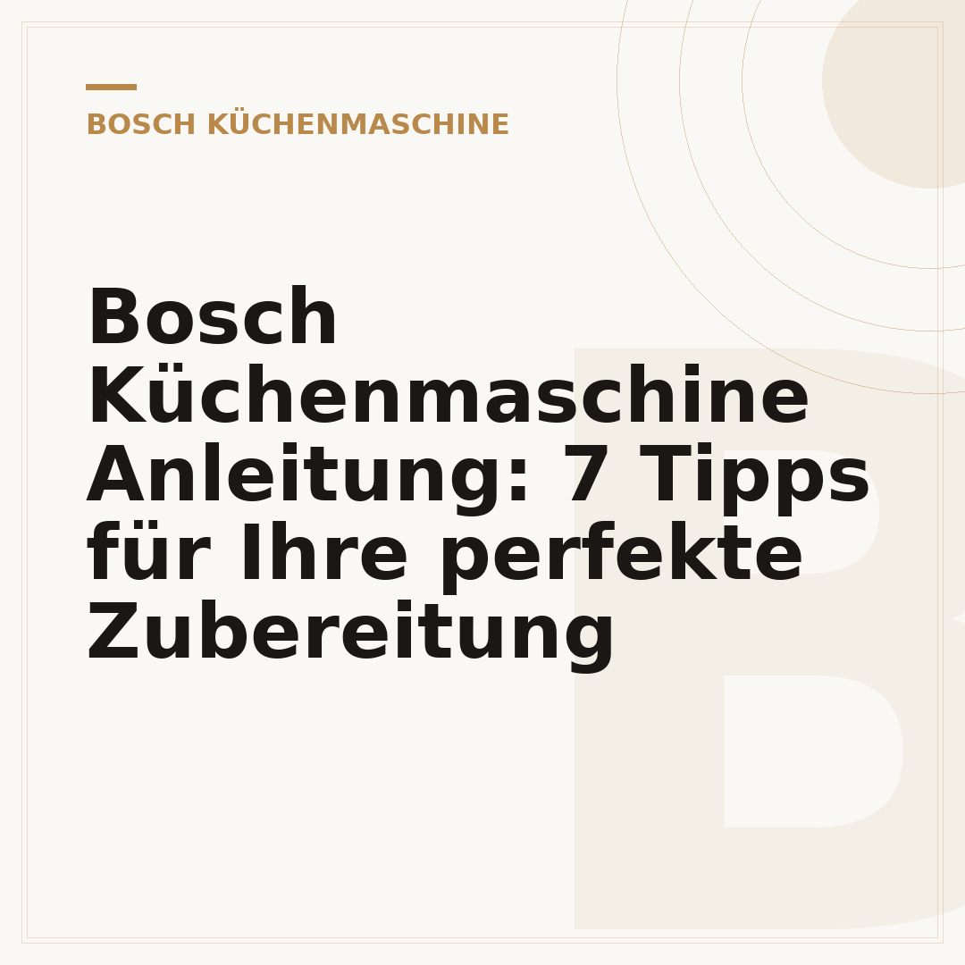 Bosch Küchenmaschine Anleitung: 7 Tipps für Ihre perfekte Zubereitung