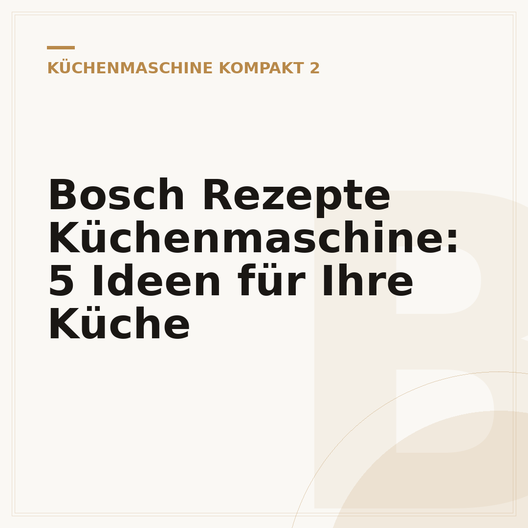 Bosch Rezepte Küchenmaschine: 5 Ideen für Ihre Küche