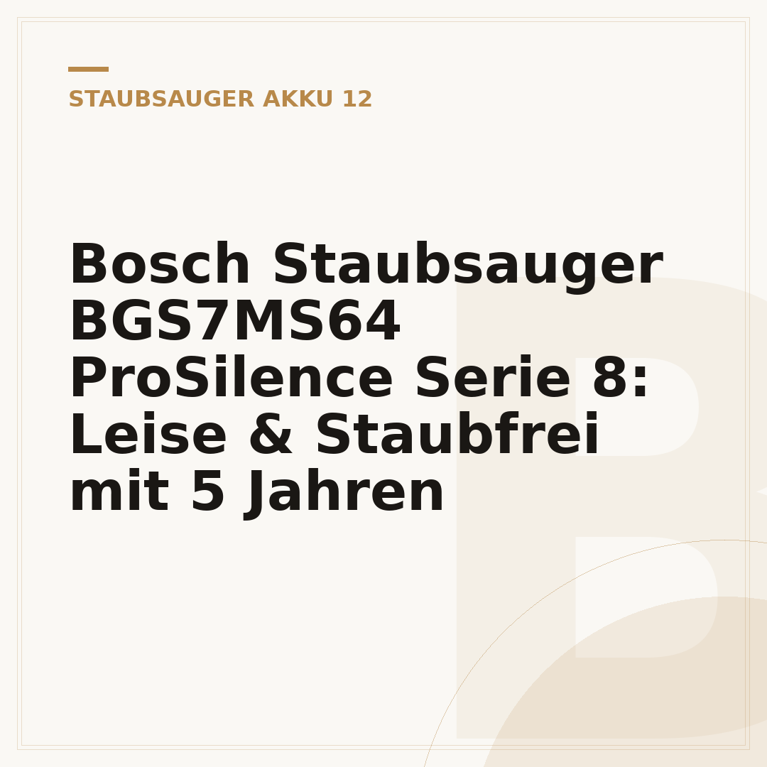 Bosch Staubsauger BGS7MS64 ProSilence Serie 8: Leise & Staubfrei mit 5 Jahren