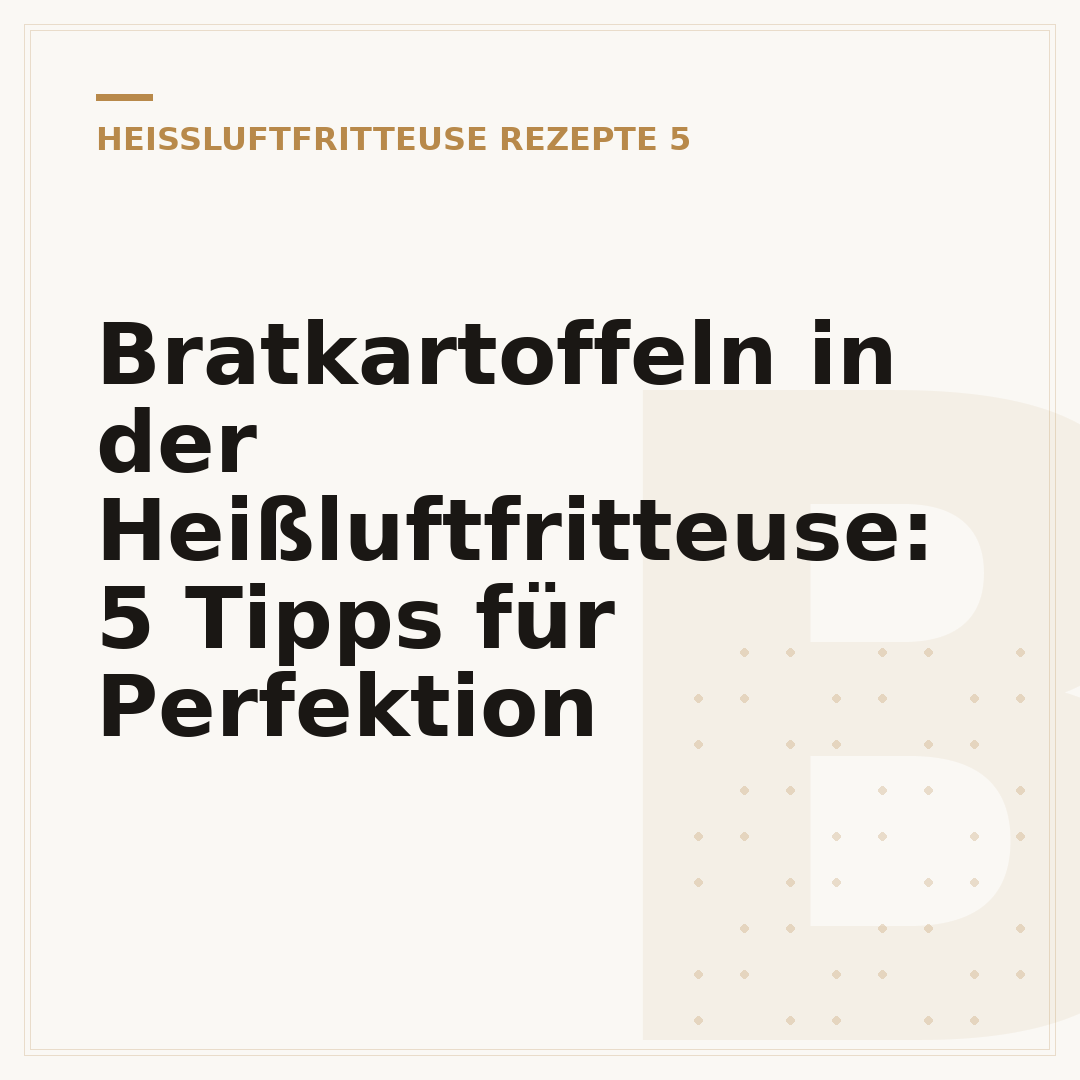 Bratkartoffeln in der Heißluftfritteuse: 5 Tipps für Perfektion