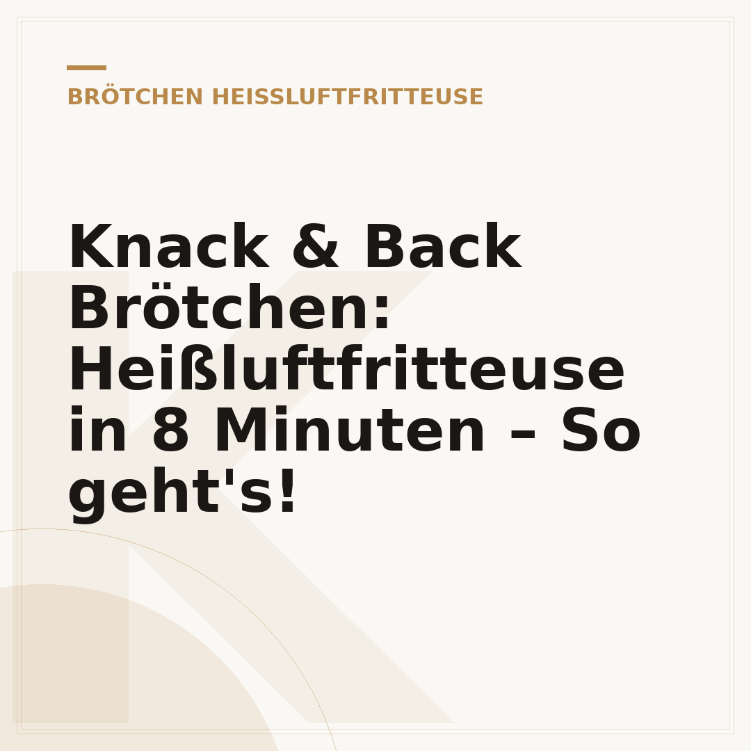 Knack & Back Brötchen: Heißluftfritteuse in 8 Minuten – So geht's!