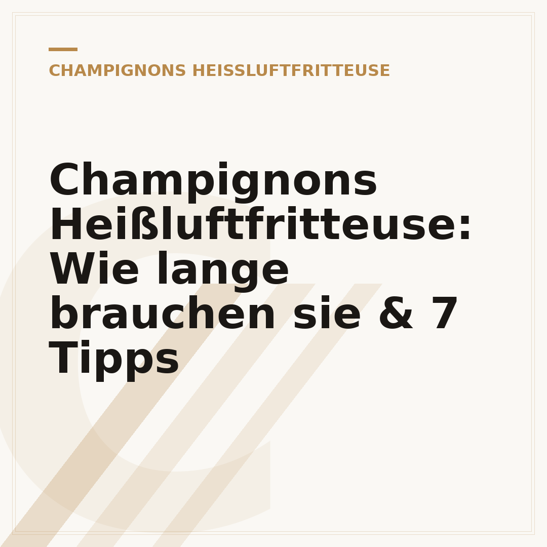 Champignons Heißluftfritteuse: Wie lange brauchen sie & 7 Tipps