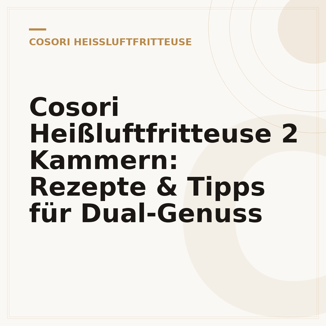 Cosori Heißluftfritteuse 2 Kammern: Rezepte & Tipps für Dual-Genuss