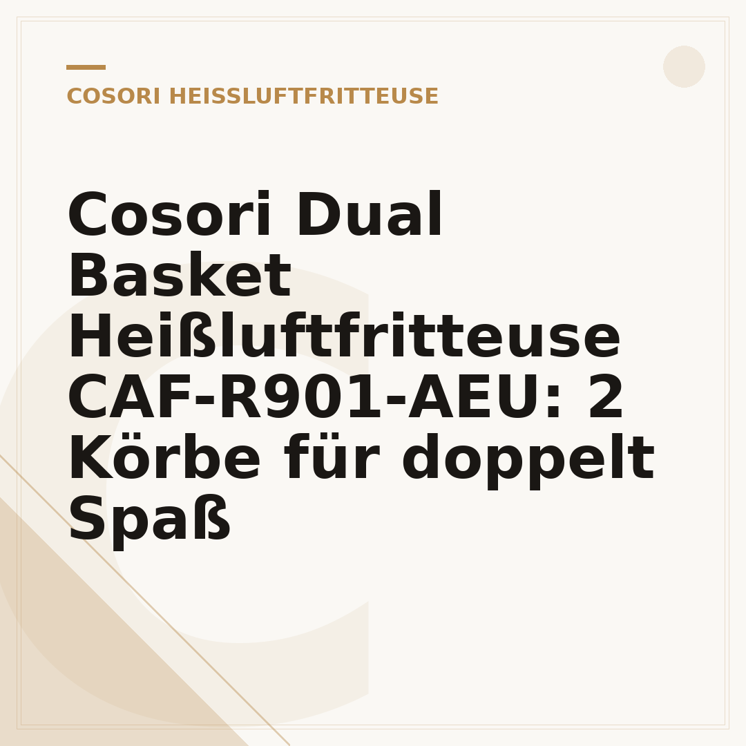 Cosori Dual Basket Heißluftfritteuse CAF-R901-AEU: 2 Körbe für doppelt Spaß