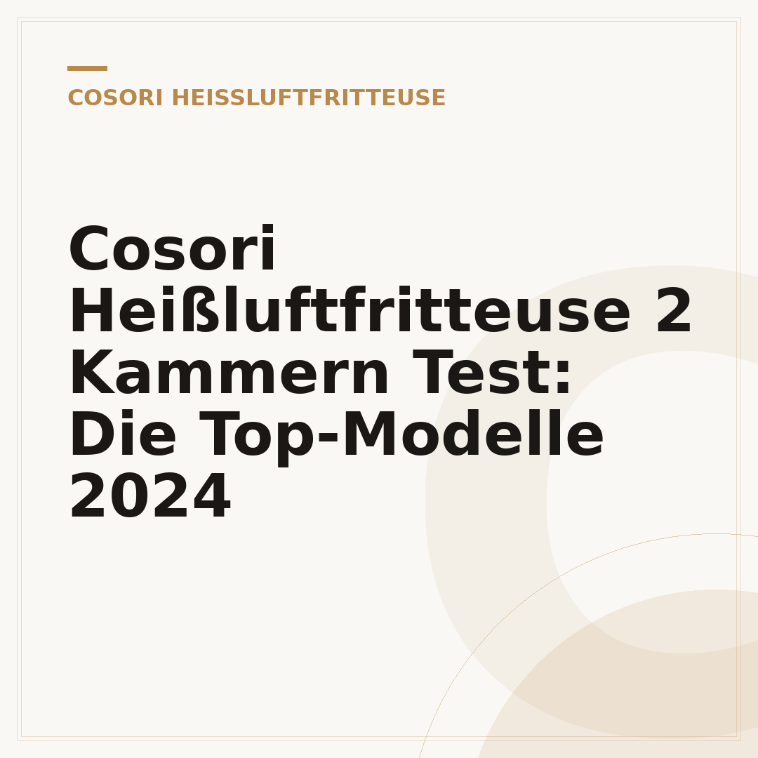 Cosori Heißluftfritteuse 2 Kammern Test: Die Top-Modelle 2024