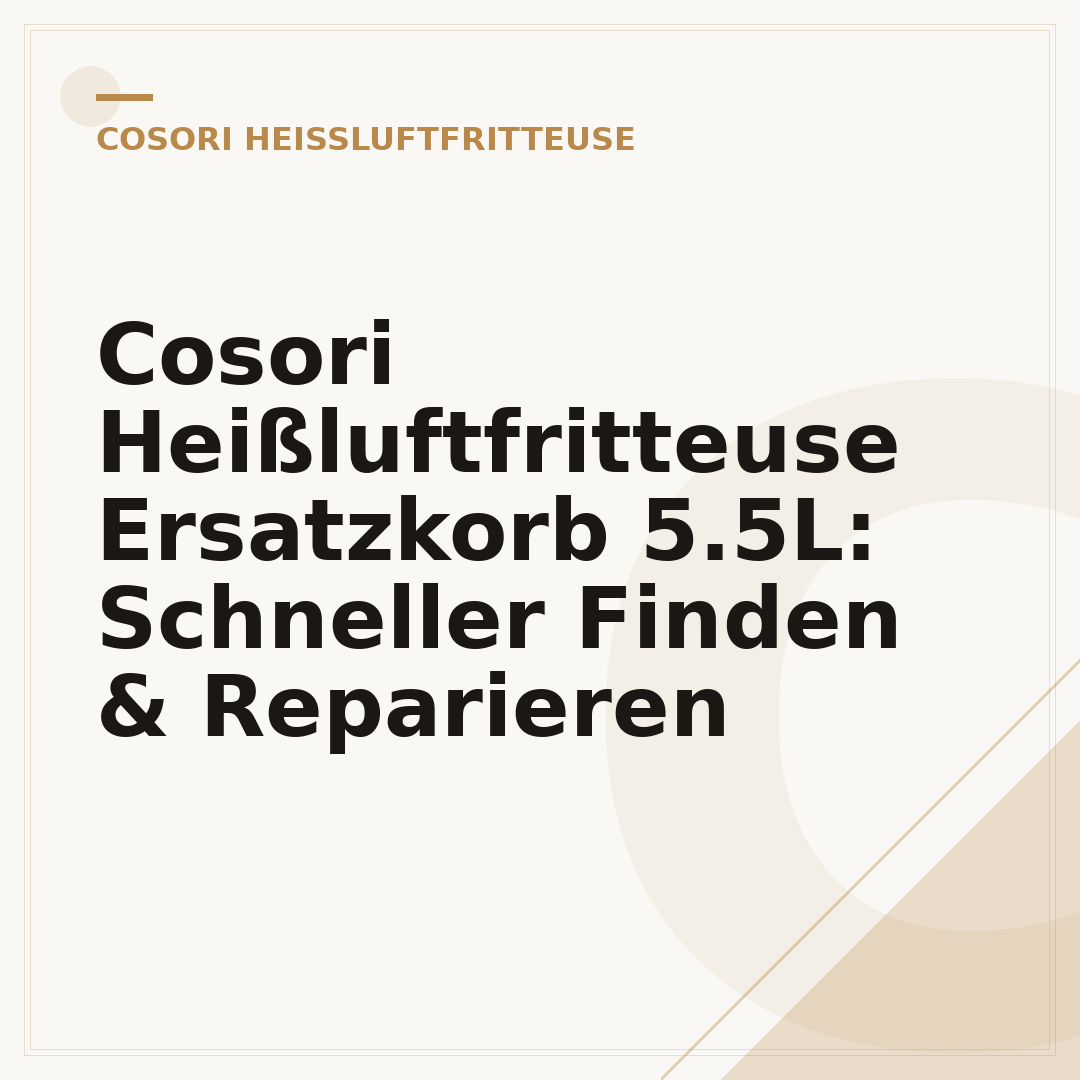 Cosori Heißluftfritteuse Ersatzkorb 5.5L: Schneller Finden & Reparieren