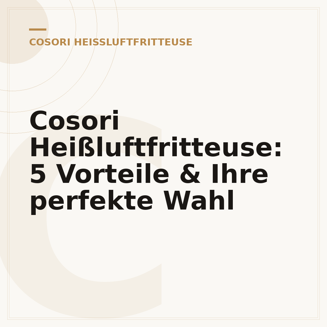 Cosori Heißluftfritteuse: 5 Vorteile & Ihre perfekte Wahl