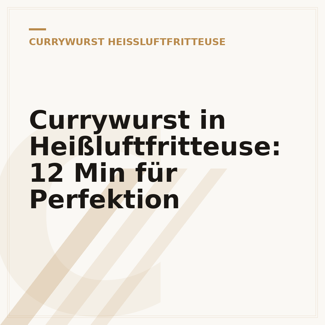 Currywurst in Heißluftfritteuse: 12 Min für Perfektion