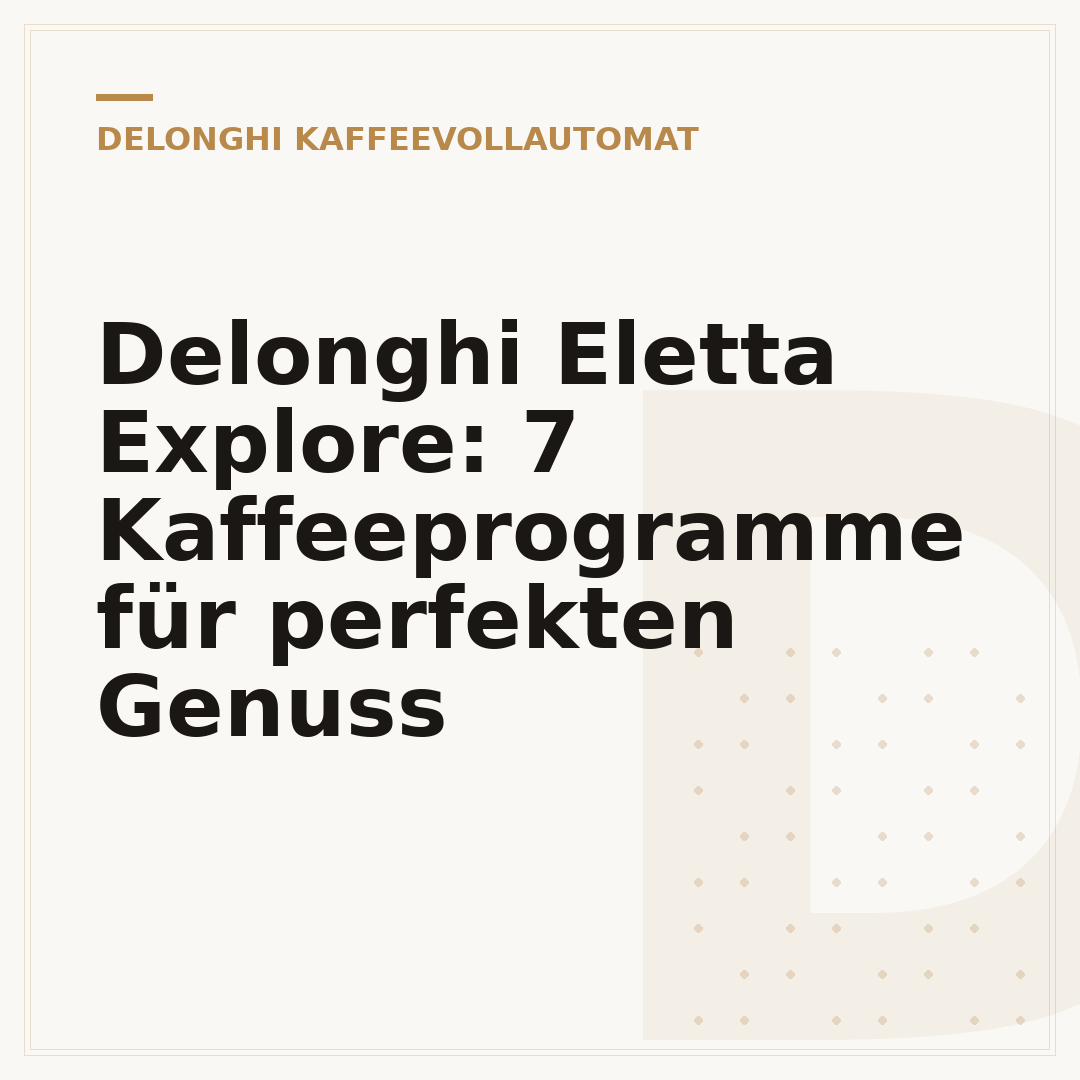 Delonghi Eletta Explore: 7 Kaffeeprogramme für perfekten Genuss