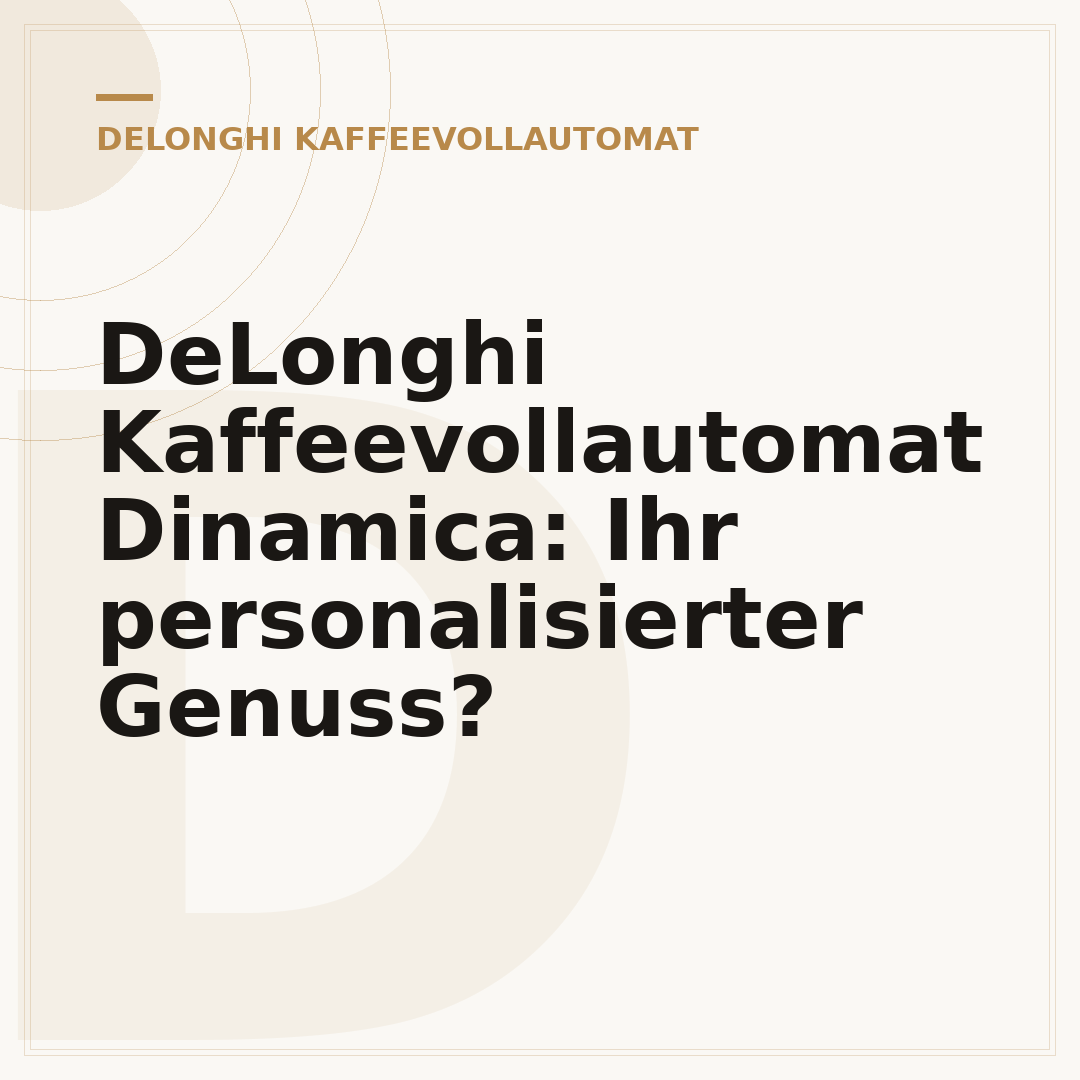 DeLonghi Kaffeevollautomat Dinamica: Ihr personalisierter Genuss?