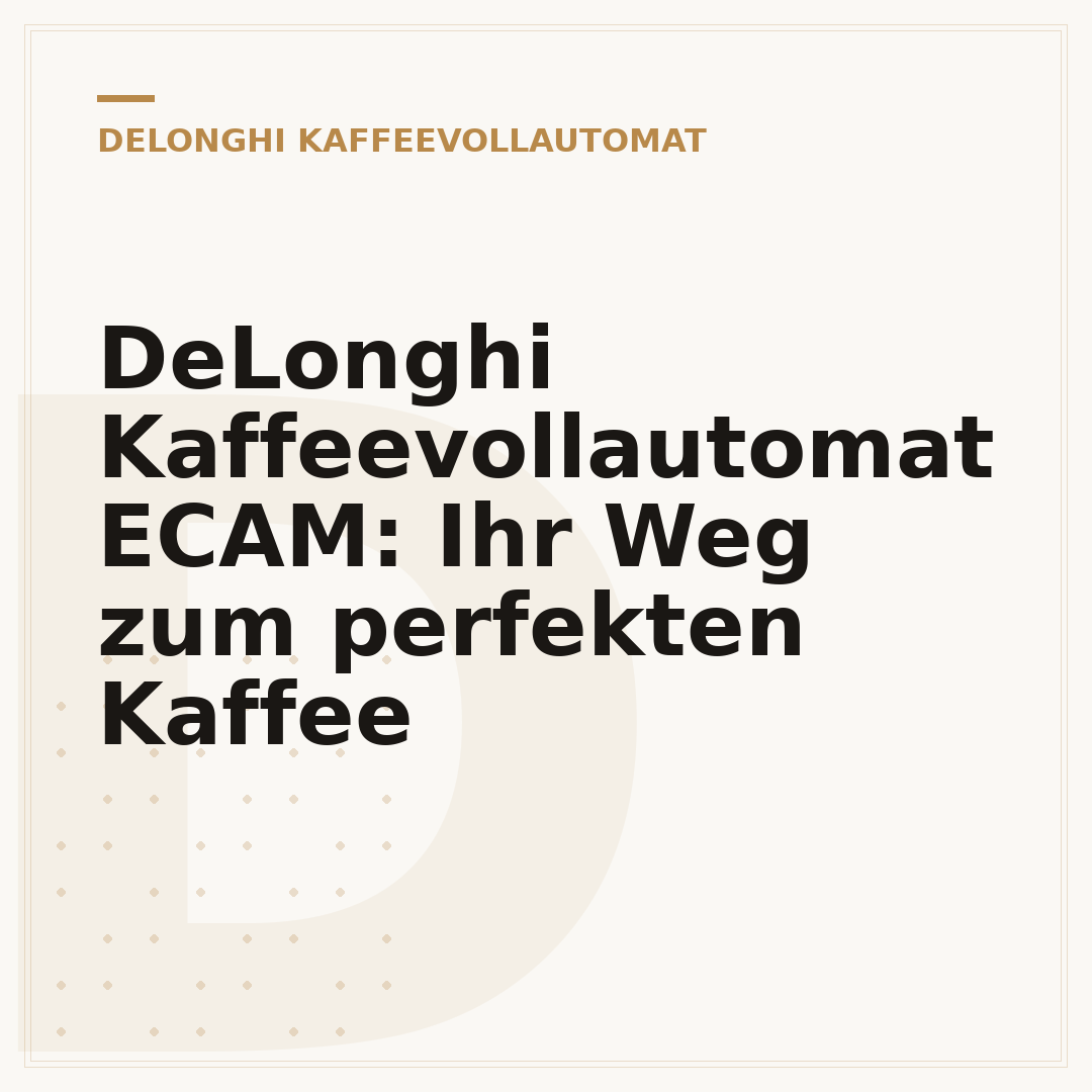 DeLonghi Kaffeevollautomat ECAM: Ihr Weg zum perfekten Kaffee