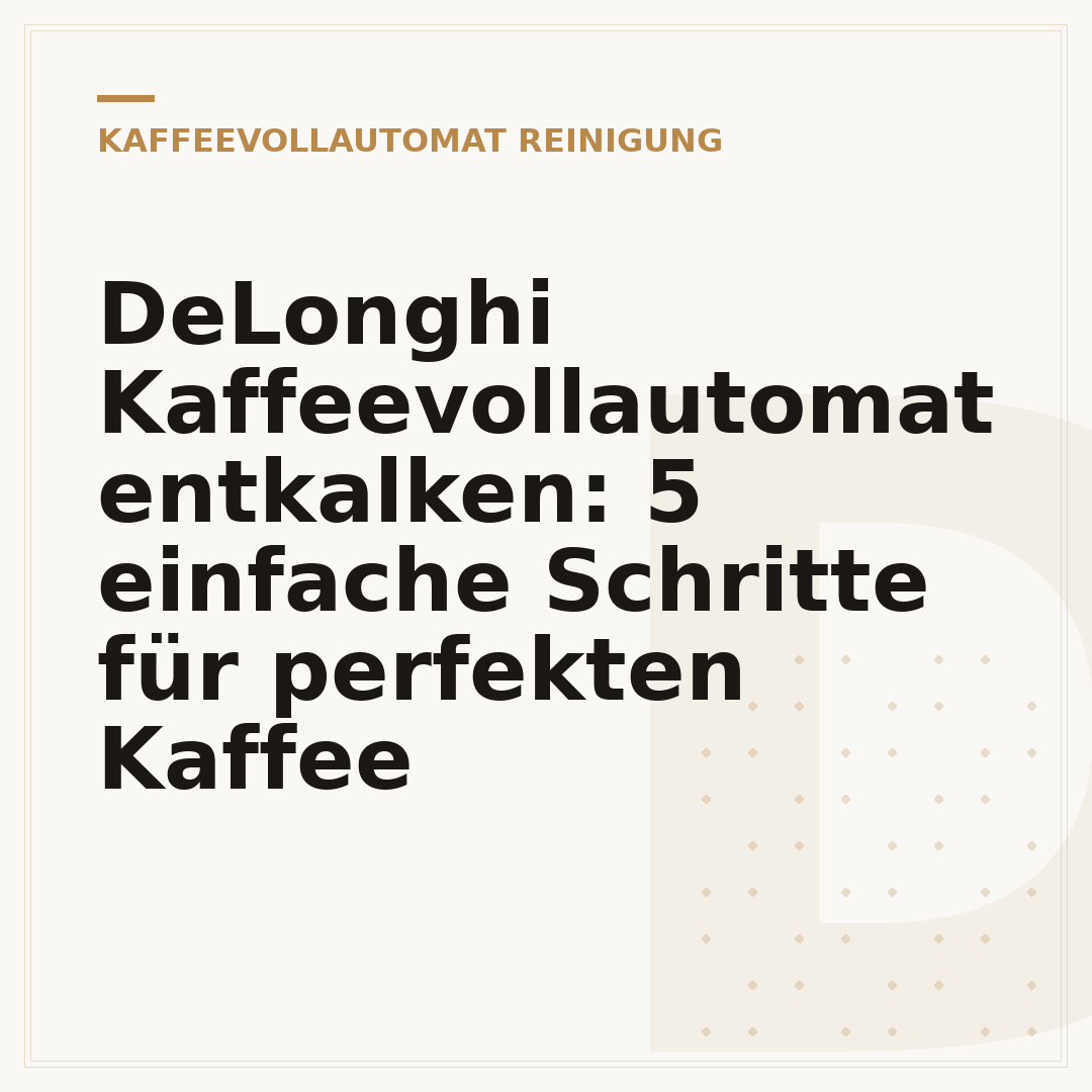 DeLonghi Kaffeevollautomat entkalken: 5 einfache Schritte für perfekten Kaffee