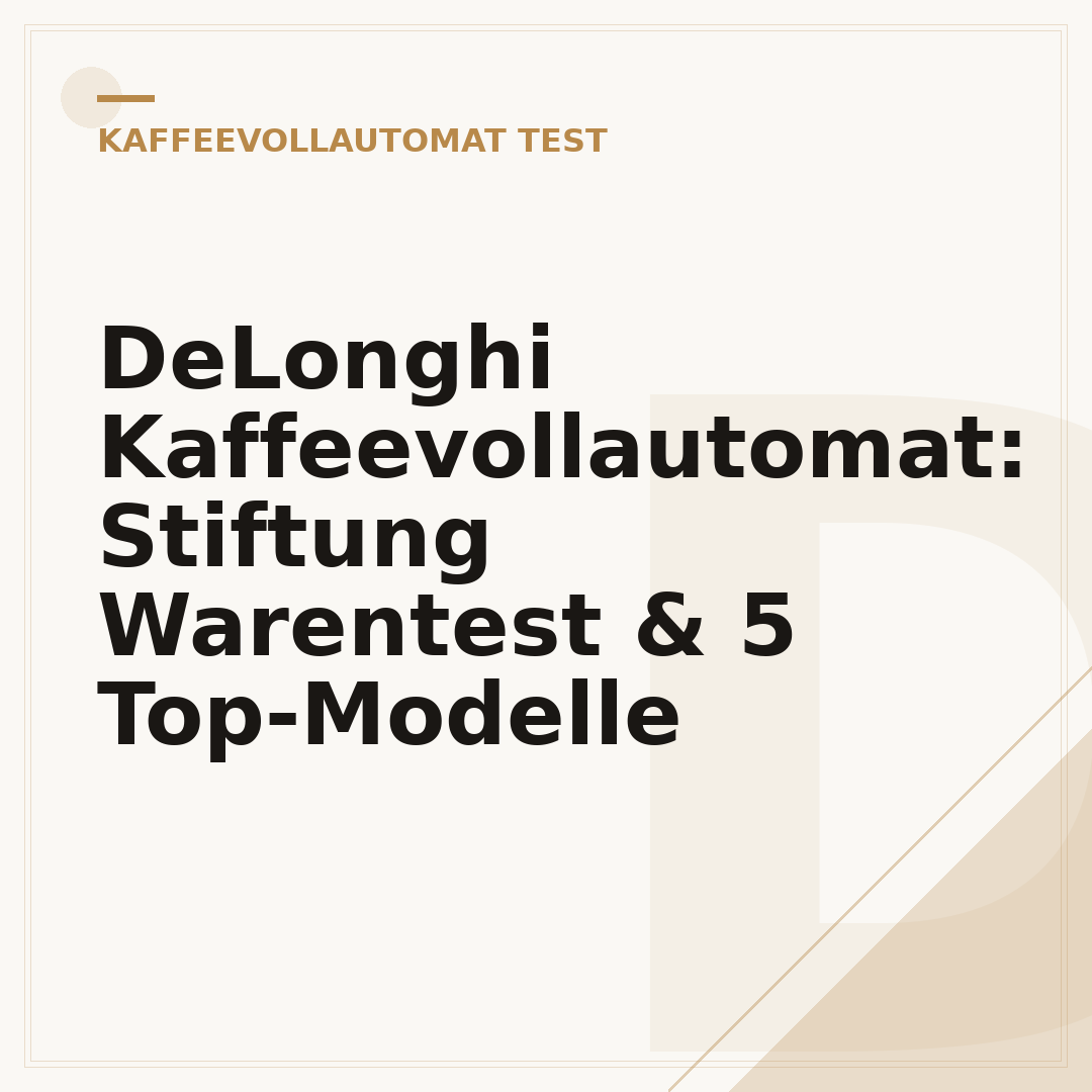DeLonghi Kaffeevollautomat: Stiftung Warentest & 5 Top-Modelle