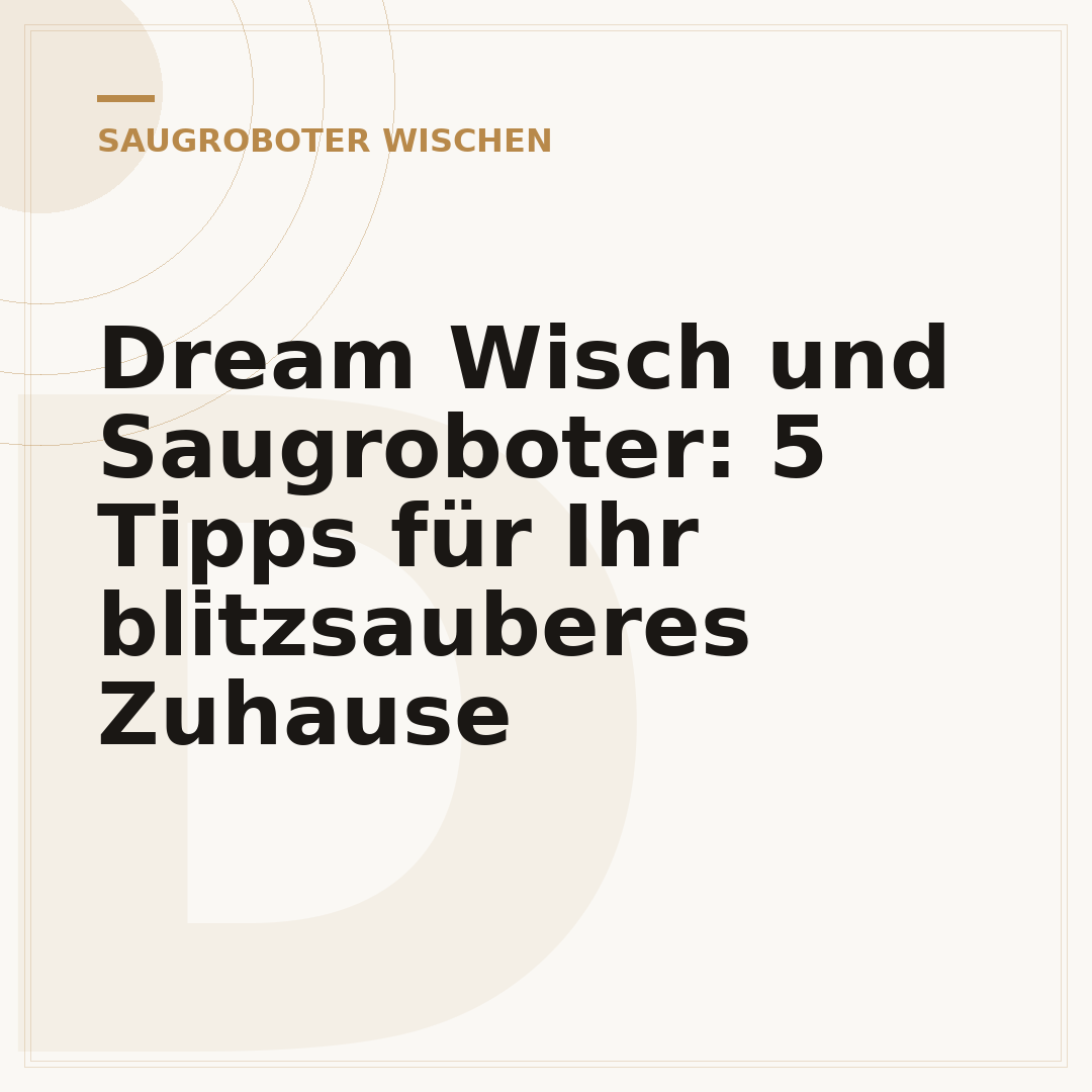 Dream Wisch und Saugroboter: 5 Tipps für Ihr blitzsauberes Zuhause