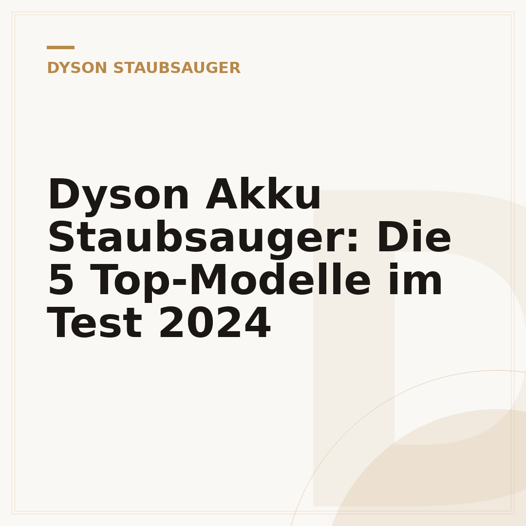 Dyson Akku Staubsauger: Die 5 Top-Modelle im Test 2024