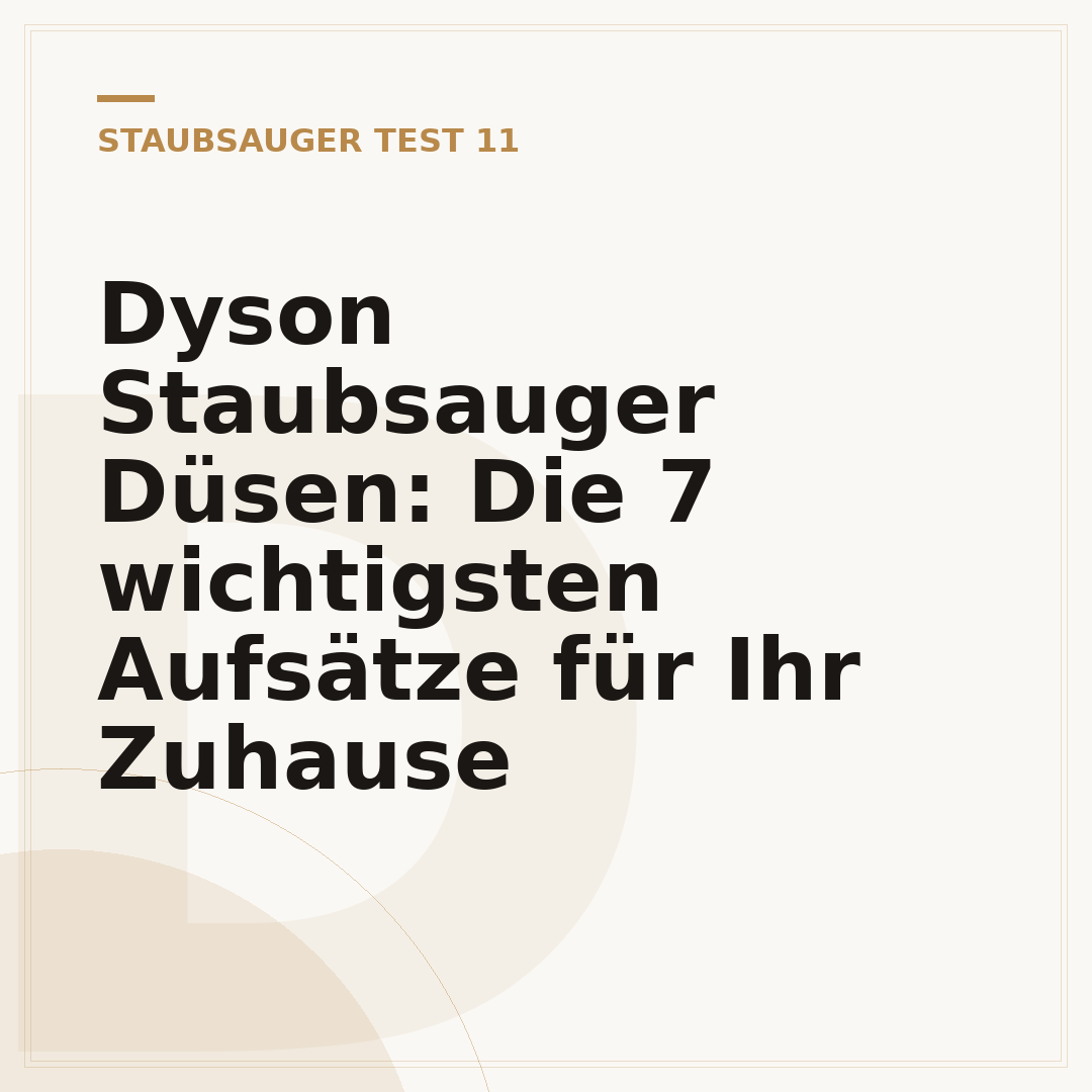 Dyson Staubsauger Düsen: Die 7 wichtigsten Aufsätze für Ihr Zuhause