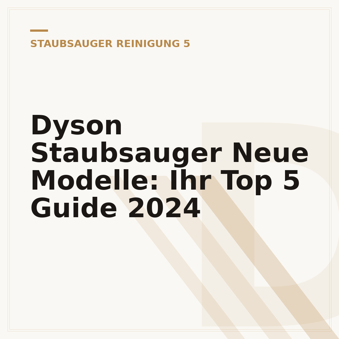 Dyson Staubsauger Neue Modelle: Ihr Top 5 Guide 2024