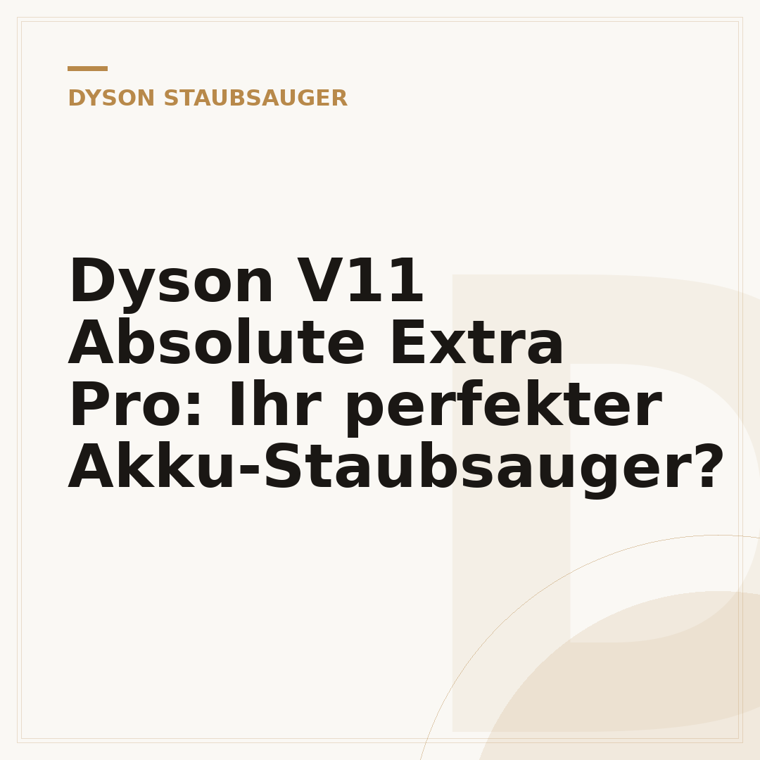 Dyson V11 Absolute Extra Pro: Ihr perfekter Akku-Staubsauger?