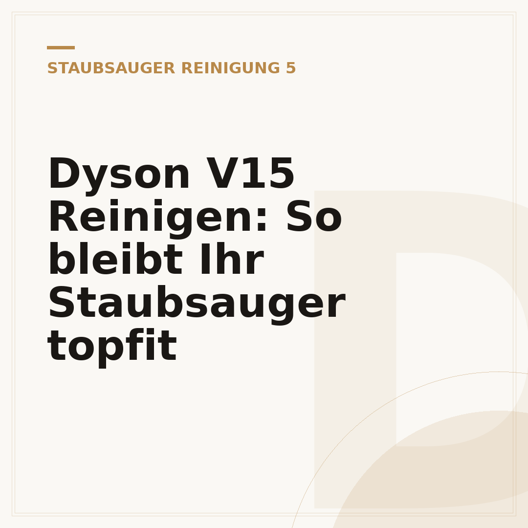 Dyson V15 Reinigen: So bleibt Ihr Staubsauger topfit