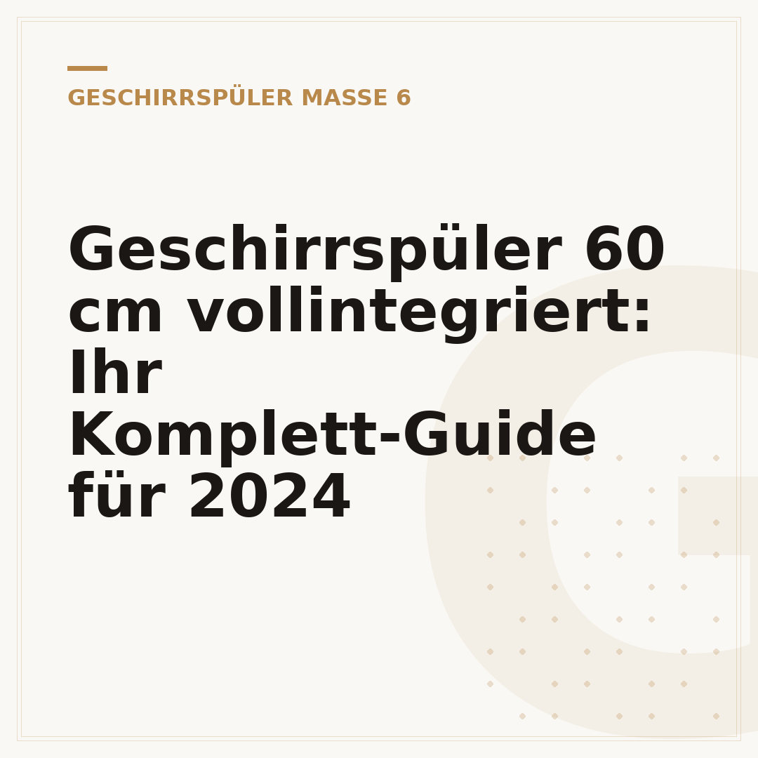 Geschirrspüler 60 cm vollintegriert: Ihr Komplett-Guide für 2024