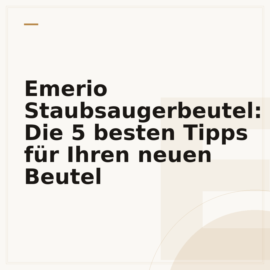 Emerio Staubsaugerbeutel: Die 5 besten Tipps für Ihren neuen Beutel